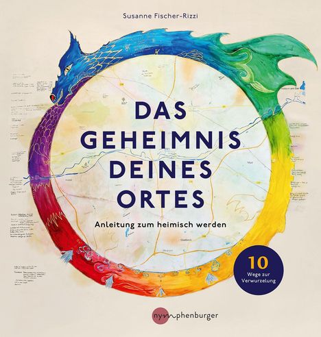 „Das Geheimnis deines Ortes. Anleitung zum heimisch werden.“ Ein Kreis mit einem Drachen in Regenbogenfarben.