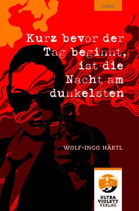 "Roman", "Kurz bevor der Tag beginnt, ist die Nacht am dunkelsten", "Wolf-Ingo Härtl". Rote Illustration mit Figur und Waffe.
