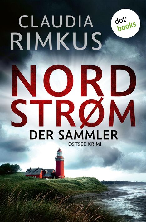 CLAUDIA RIMKUS NORDSTROM DER SAMMLER OSTSEE-KRIMI. Ein roter Leuchtturm steht auf einer grasbewachsenen Küste am Meer.
