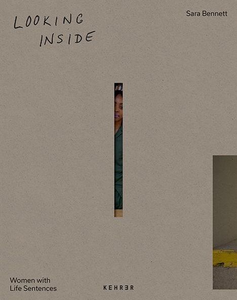 Text: "LOOKING INSIDE", "Sara Bennett", "Women with Life Sentences", "KEHRER". Ein schmaler Schlitz zeigt einen Teil eines Gesichts.