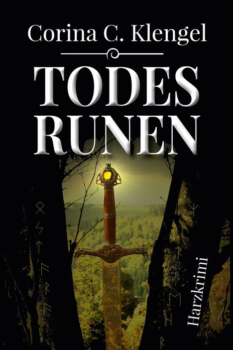 "Corina C. Klengel. Todesrunen. Harzkrimi." Ein Schwert in einem Wald mit mystischen Runen auf den Bäumen.