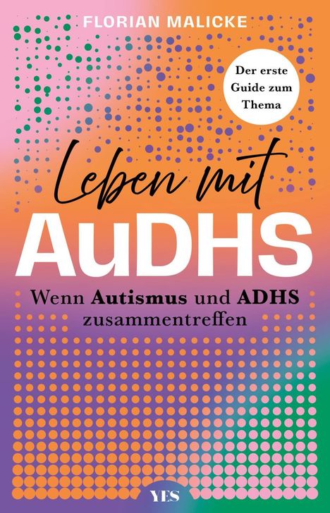 Text: "FLORIAN MALICKE, Der erste Guide zum Thema, Leben mit AuDHS, Wenn Autismus und ADHS zusammentreffen." 

Bunte Punkte in Gradient.