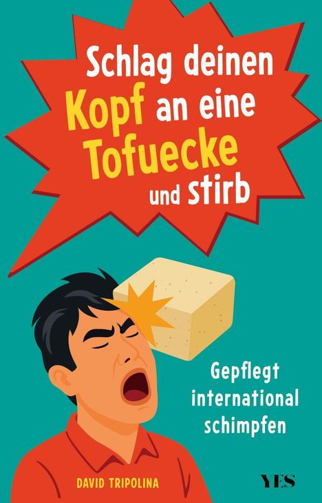 „Schlag deinen Kopf an eine Tofuecke und stirb“. Illustration: Mann wird von Tofu getroffen. Text: „Gepflegt international schimpfen“.