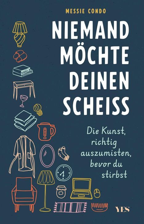 „MESSIE CONDO: NIEMAND MÖCHTE DEINEN SCHEISS. Die Kunst, richtig auszumisten, bevor du stirbst.” Illustration mit Haushaltsgegenständen.