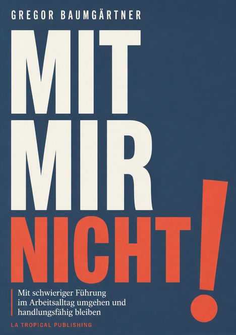 "MIT MIR NICHT!" von Gregor Baumgärtner. Untertitel: Umgang mit schwieriger Führung. Dunkelblauer Hintergrund.