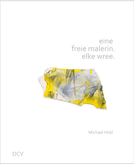 Michael Hübl: eine freie malerin. elke wree., Buch