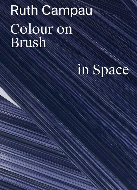 Text: "Ruth Campau, Colour on Brush, in Space". Dunkelblaue, diagonale Pinselstriche.