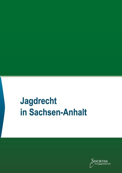 Text: "Jagdrecht in Sachsen-Anhalt". Unten rechts ist ein Logo mit dem Text "Societas Verlagsgesellschaft". Hintergrund: grün und weiß.