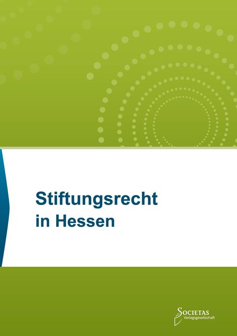 "Stiftungsrecht in Hessen", grüner Hintergrund mit weißen und grünen Kreisen, unten links ein blauer Streifen. Societas Logo.
