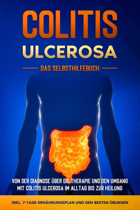 Maria Baumfink: Colitis ulcerosa - Das Selbsthilfebuch: Von der Diagnose über die Therapie und den Umgang mit Colitis ulcerosa im Alltag bis zur Heilung - inkl. 7-Tage-Ernährungsplan und den besten Übungen, Buch