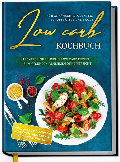 Eva Winter: Low Carb Kochbuch für Anfänger, Studenten, Berufstätige und Faule: Leckere und schnelle Low Carb Rezepte zum gesunden Abnehmen ohne Verzicht, Buch