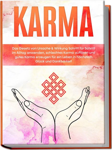 Mirella Bahlsen: Karma: Das Gesetz von Ursache &amp; Wirkung Schritt für Schritt im Alltag anwenden, schlechtes Karma auflösen und gutes Karma erzeugen für ein Leben in höchstem Glück und Dankbarkeit, Buch