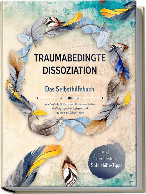 Anna-Lena Graß: Traumabedingte Dissoziation - Das Selbsthilfebuch: Wie Sie Schritt für Schritt Ihr Trauma heilen., Buch