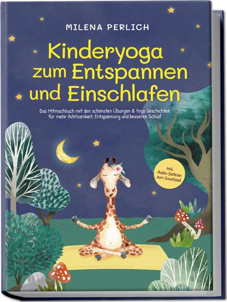 Milena Perlich: Kinderyoga zum Entspannen und Einschlafen: Das Mitmachbuch mit den schönsten Übungen &amp; Yoga-Geschichten für mehr Achtsamkeit, Entspannung und besseren Schlaf - inkl. Audio-Dateien zum Download, Buch