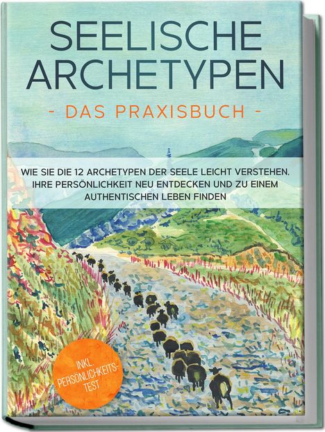 Luisa Wienberg: Seelische Archetypen - Das Praxisbuch: Wie Sie die 12 Archetypen der Seele leicht verstehen, Ihre Persönlichkeit neu entdecken und zu einem authentischen Leben finden | inkl. Persönlichkeitstest, Buch