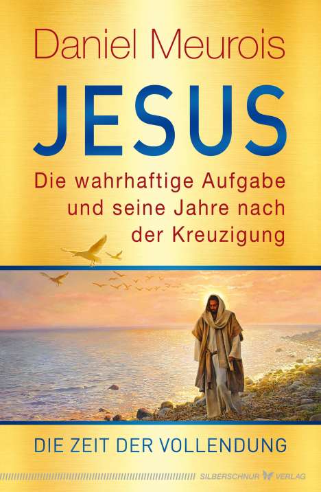Daniel Meurois: Jesus. Die wahrhaftige Aufgabe und seine Jahre nach der Kreuzigung, Buch