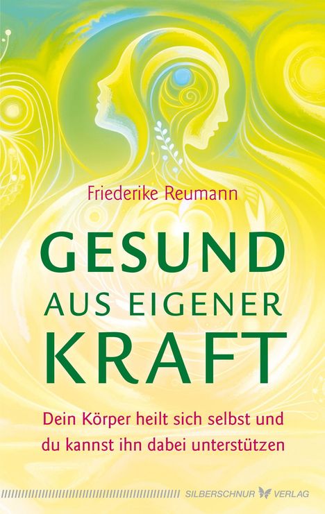 „Friederike Reumann. GESUND AUS EIGENER KRAFT. Dein Körper heilt sich selbst und du kannst ihn dabei unterstützen.“ Abstrakte Figuren in Gelb- und Grüntönen.