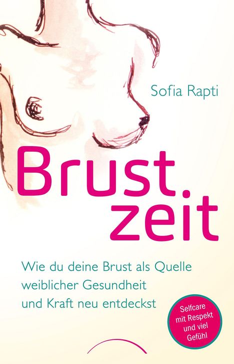 Text: "Brust. zeit", "Sofia Rapti", "Wie du deine Brust als Quelle weiblicher Gesundheit und Kraft neu entdeckst", "Selfcare mit Respekt und viel Gefühl". Illustration eines weiblichen Oberkörpers.