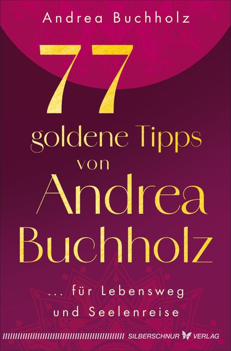 "Andrea Buchholz, 77 goldene Tipps von Andrea Buchholz, ...für Lebensweg und Seelenreise." Hintergrund in Rot- und Rosatönen.
