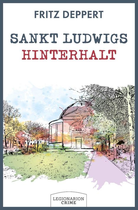 Text: "FRITZ DEPPERT SANKT LUDWIGS HINTERHALT LEGIONARION CRIME". Illustration: Gebäude, Bäume im Vordergrund.