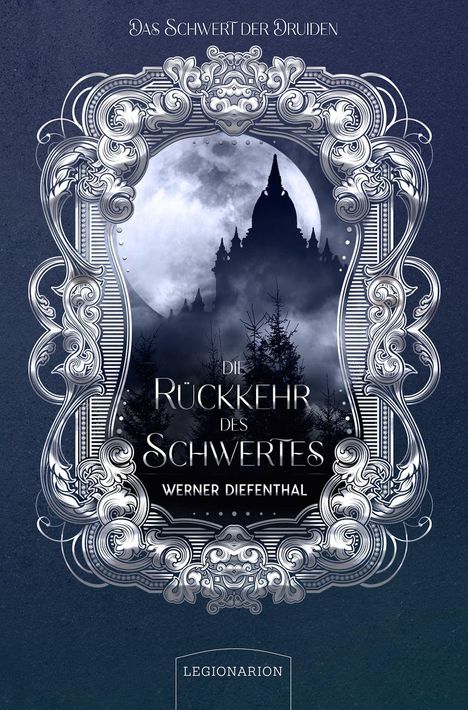 Verzierter Rahmen mit geheimnisvoller Burg im Nebel und Vollmond dahinter. Texte: "DAS SCHWERT DER DRUIDEN", "Die Rückkehr des Schwertes" von Werner Diefenthal.