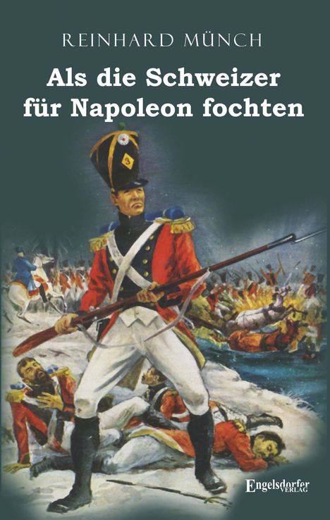 Reinhard Münch: Als die Schweizer für Napoleon fochten, Buch
