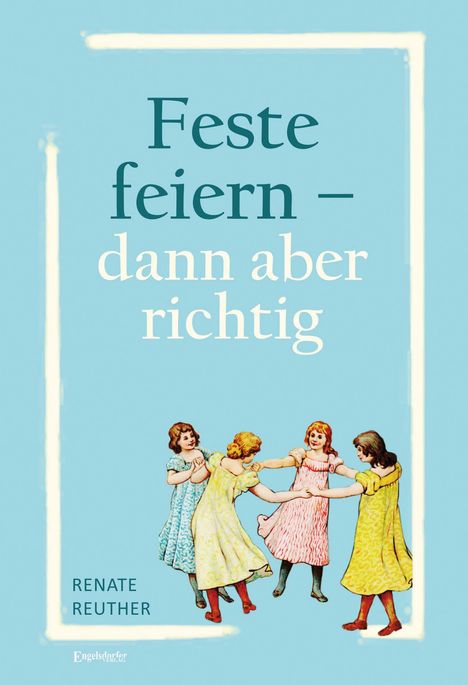 Renate Reuther: Feste feiern - dann aber richtig, Buch