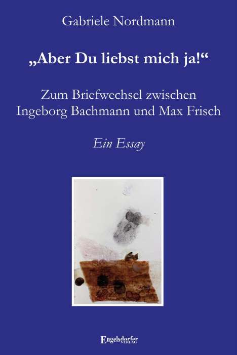 Gabriele Nordmann: ¿Aber Du liebst mich ja!¿ Zum Briefwechsel zwischen Ingeborg Bachmann und Max Frisch, Buch