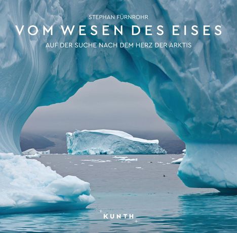 Stephan Fürnrohr: KUNTH Bildband Vom Wesen des Eises, Buch