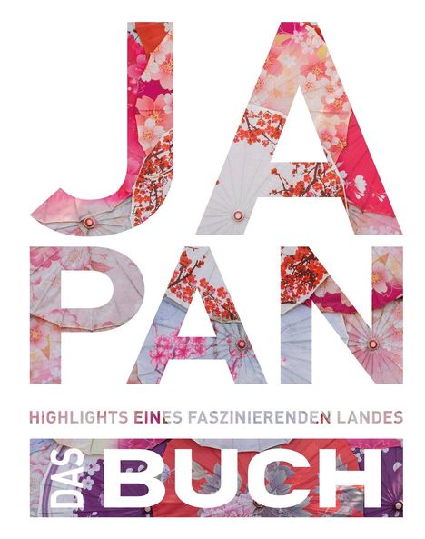 „JAPAN DAS BUCH. HIGHLIGHTS EINES FASZINIERENDEN LANDES“ in großen Buchstaben mit floralen Mustern gefüllt.