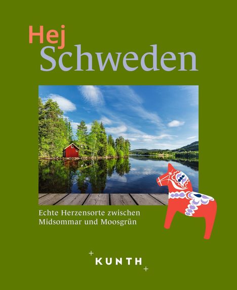 "Hej Schweden. Echte Herzensorte zwischen Midsommar und Moosgrün. KUNTH." Foto: Rotes Haus, See, Wald, auf grünem Hintergrund.