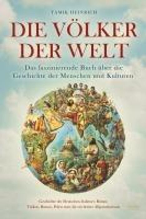 Heinrich Tamik: Die Völker der Welt - Das faszinierende Buch über die Geschichte der Menschen und Kulturen, Buch