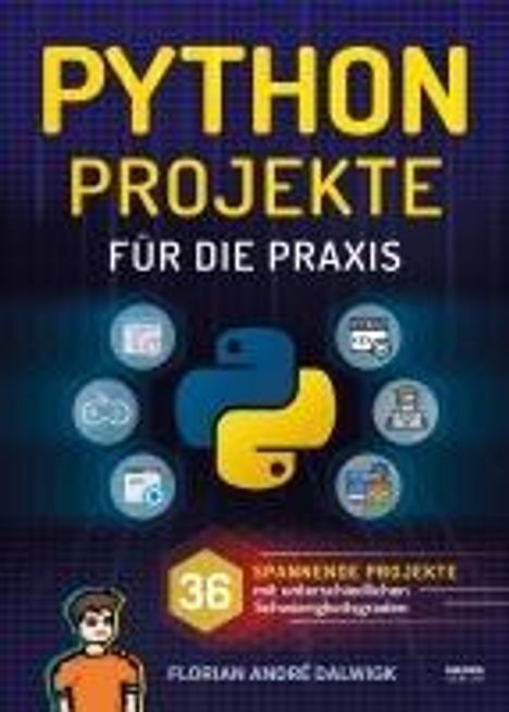 Florian Dalwigk: Python Projekte für die Praxis, Buch