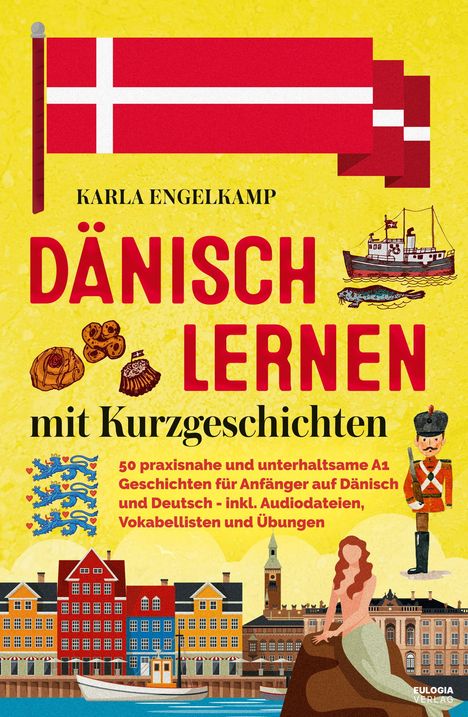 „Dänisch lernen mit Kurzgeschichten“ von Karla Engelkamp. Illustrationen einer Stadt, dänische Flagge, Meerjungfrau.