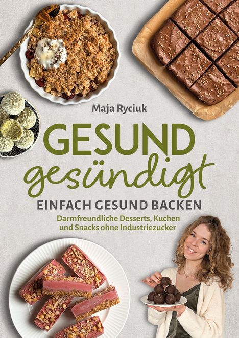 „Gesund gesündigt: Einfach gesund backen“ von Maja Ryciuk. Fotos von Desserts, eine Frau hält Pralinen.