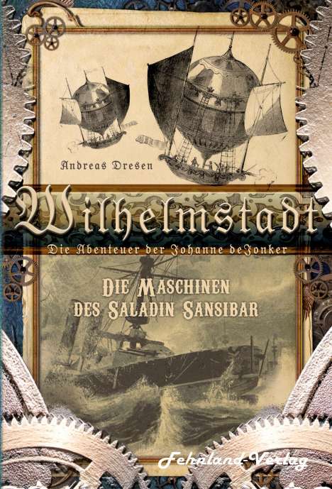 Andreas Dresen: Wilhelmstadt. Die Abenteuer der Johanne deJonker. Band 1 - Die Maschinen des Saladin Sansibar, Buch