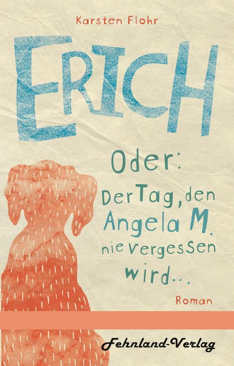 Karsten Flohr: Erich. Oder: Der Tag, den Angela M. nie vergessen wird, Buch