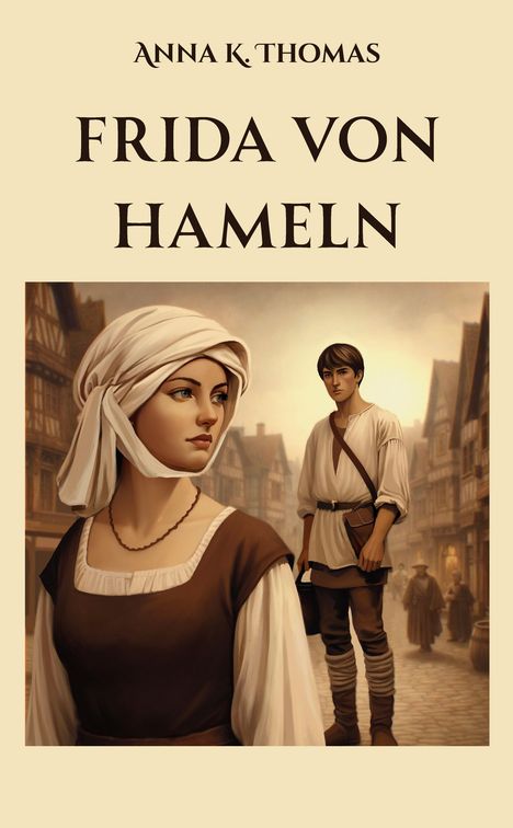Buchtitel: "Frida von Hameln" von Anna K. Thomas. Historische Illustration: eine Frau in mittelalterlicher Stadt.