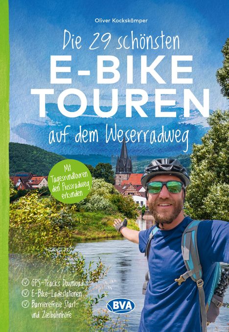 Oliver Kockskämper: Die 29 schönsten E-Bike Touren auf dem Weserradweg mit E-Bike Ladestationen, mit barrierefreien Start-/Zielbahnhöfen, mit GPS-Tracks Download via website oder Kartenapp, Buch