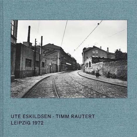 Ute Eskildsen: Ute Eskildsen and Timm Rautert: Leipzig 1972 (Bilingual edition), Buch