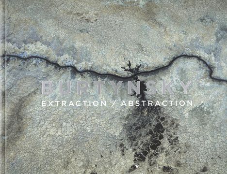 Edward Burtynsky: Extraction / Abstraction, Buch