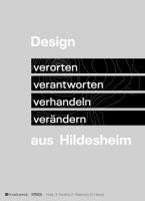 Design aus Hildesheim. Verorten - verantworten - verhandeln - verändern, Buch