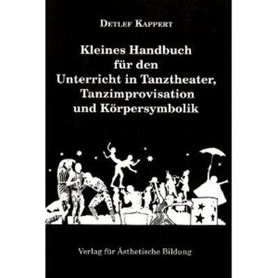 Detlef Kappert: Kleines Handbuch für den Unterricht in Tanztheater, Tanzimprovisation und Körpersymbolik, Buch