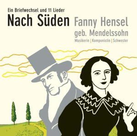 Fanny Mendelssohn-Hensel (1805-1847): Nach Süden - Ein Briefwechsel &amp; 11 Lieder, CD