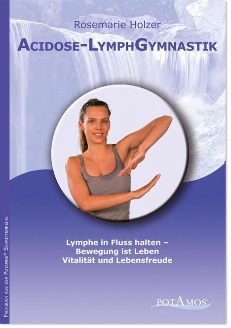 "Lymphe in Fluss halten – Bewegung ist Leben Vitalität und Lebensfreude." Frau macht Gymnastik, Wasserfall im Hintergrund.