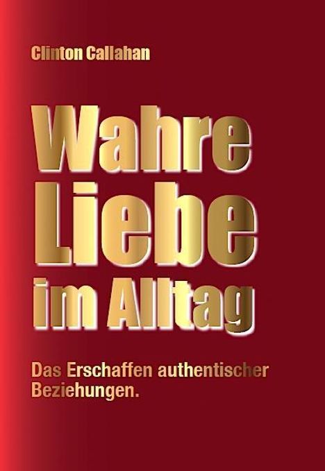 Clinton Callahan: Wahre Liebe im Alltag, Buch