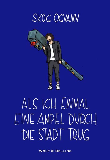 Text: "SKOG OGVANN, ALS ICH EINMAL EINE AMPEL DURCH DIE STADT TRUG, WOLF & DELLING". Illustration: Person trägt große Ampel.