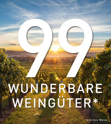 Heiko Heinemann: 99 WUNDERBARE WEINGÜTER (und ihre Weine), Buch