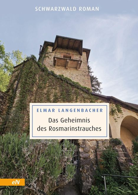 "Schwarzwald Roman. Elmar Langenbacher. Das Geheimnis des Rosmarinstrauches." Ein alter Turm mit Bewuchs und Rosmarin.