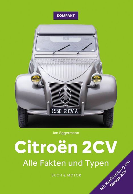 "KOMPAKT. Jan Eggermann. Citroën 2CV. Alle Fakten und Typen. BUCH & MOTOR. Klassisches Auto in Grün."